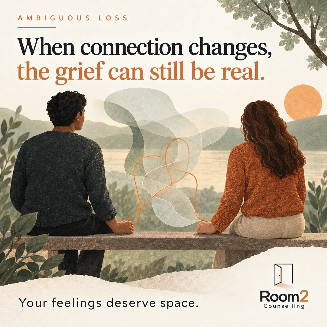 Two adults sit on a bench looking towards a quiet landscape. A looping orange thread connects their hands across a translucent abstract shape. Text: Ambiguous loss. When connection changes, the grief can still be real. Your feelings deserve space. Room2 Counselling logo at the bottom right.
