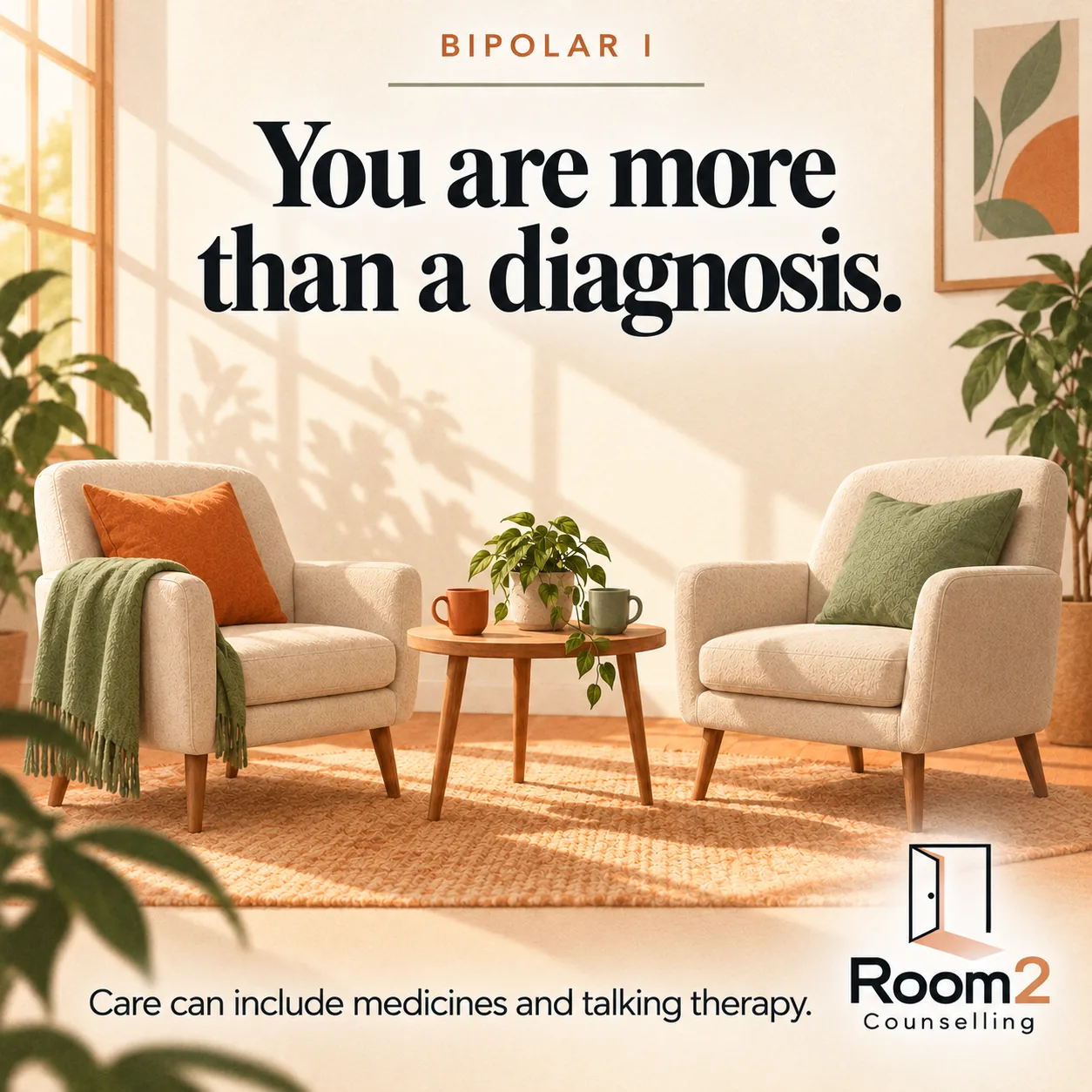 Two inviting chairs with orange and sage cushions beside a table with mugs and a plant. Text: Bipolar I. You are more than a diagnosis. Care can include medicines and talking therapy. Room2 Counselling logo.