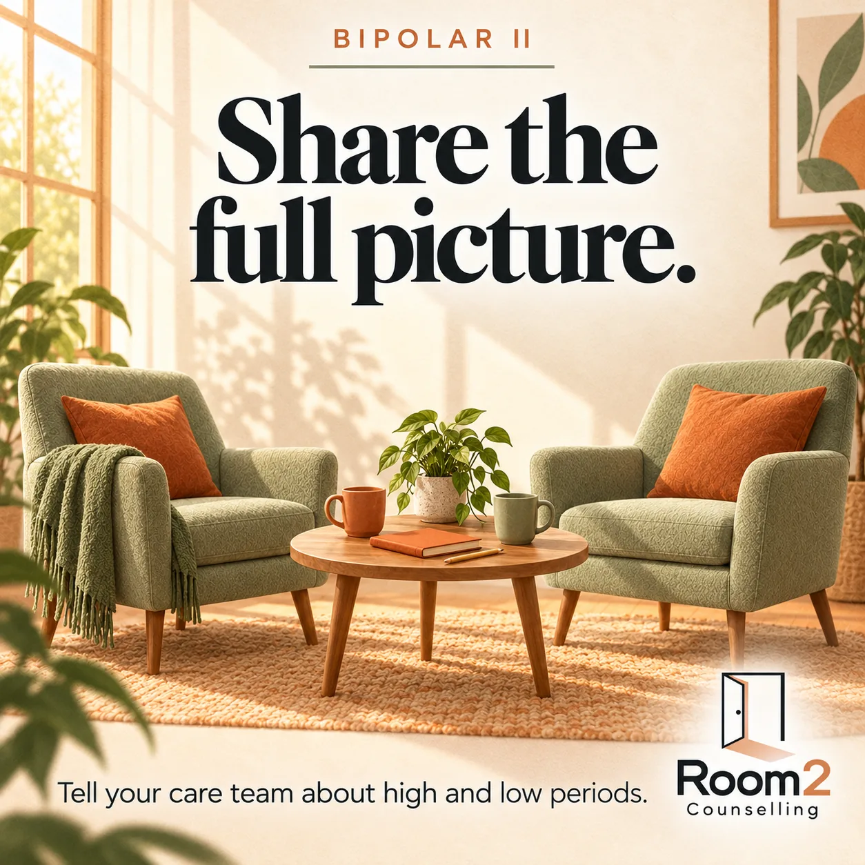 Two mugs, a closed orange notebook and pencil on a table between sage chairs. Text: Bipolar II. Share the full picture. Tell your care team about high and low periods. Room2 Counselling logo.